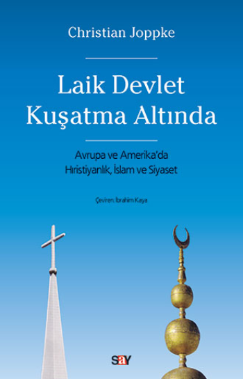 Laik Devlet Kuşatma Altında - Avrupa ve Amerika’da Hıristiyanlık, İslam ve Siyaset - Say Yayınları Kitap