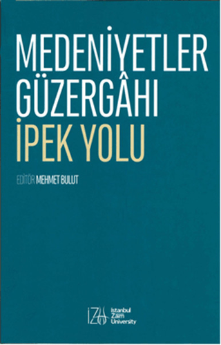 Medeniyetler Güzergahı İpek Yolu - İstanbul Sabahattin Zaim Üniversitesi Kitap