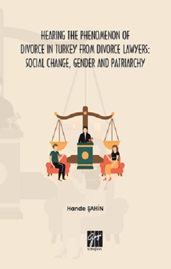 Hearing the Phenomenon of Divorce in Turkey from Divorce Lawyers: Social Change, Gender and Patriarchy - Gazi Kitabevi Kitap