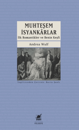 Muhteşem İsyankarlar: İlk Romantikler ve Benin Keşfi - Ayrıntı Yayınları Kitap