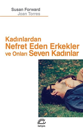 Kadınlardan Nefret Eden Erkekler ve Onları Seven Kadınlar - İletişim Yayınları Kitap