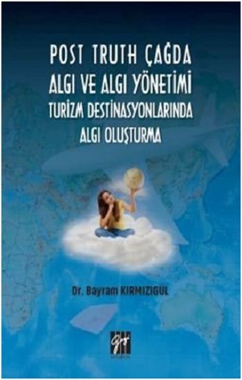 Post Truth Çağda Algı ve Algı Yönetimi Turizm Destinasyonlarında Algı Oluşturma - Gazi Kitabevi Kitap