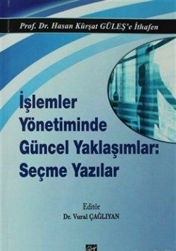 İşlemler Yönetiminde Güncel Yaklaşımlar: Seçme Yazılar - Gazi Kitabevi Kitap