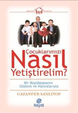Çocuklarımızı Nasıl Yetiştirelim? - Hayat Yayınları Kitap