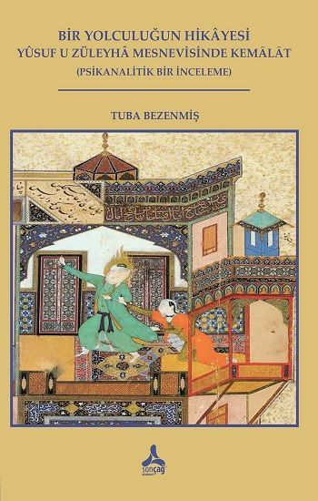 Bir Yolculuğun Hikayesi- Yusuf U Züleyha Mesnevisinde Kemalat - Sonçağ -Akademik Kitaplar Kitap