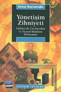 Yönetişim Zihniyeti: Türkiye'de Üst Kurullar ve Siyasal İktidarın Dönüşümü - İletişim Yayınları Kitap