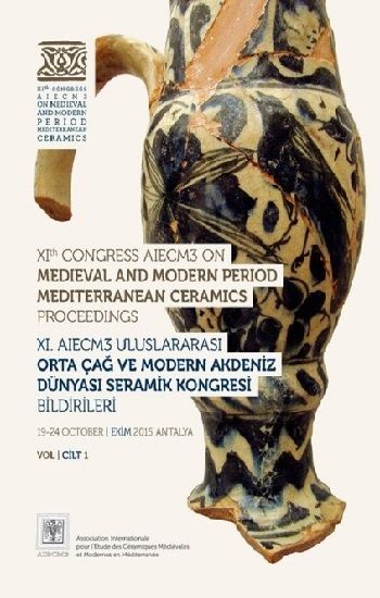 XI. AIECM3 Uluslararası Orta Çağ ve Modern Çağ Akdeniz Dünyası Seramik Kongresi Bildirileri Cilt 1-2 Takım - VEKAM (Koç Üniversitesi Vehbi Koç Ankara Araştırmaları Uygulama ve Araştırma Merkezi ) Kitap