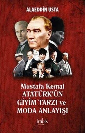 Mustafa Kemal Atatürk’ün Giyim Tarzı ve Moda Anlayışı - İmbik Yayınları Kitap