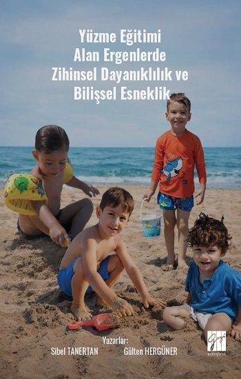 Yüzme Eğitimi Alan Ergenlerde Zihinsel Dayanıklılık ve Bilişsel Esneklik - Gazi Kitabevi Kitap