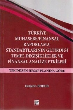 Türkiye Muhasebe / Finansal Raporlama Standartlarının Getirdiği Temel Değişiklikler ve Finansal Analize Etkileri - Gazi Kitabevi Kitap