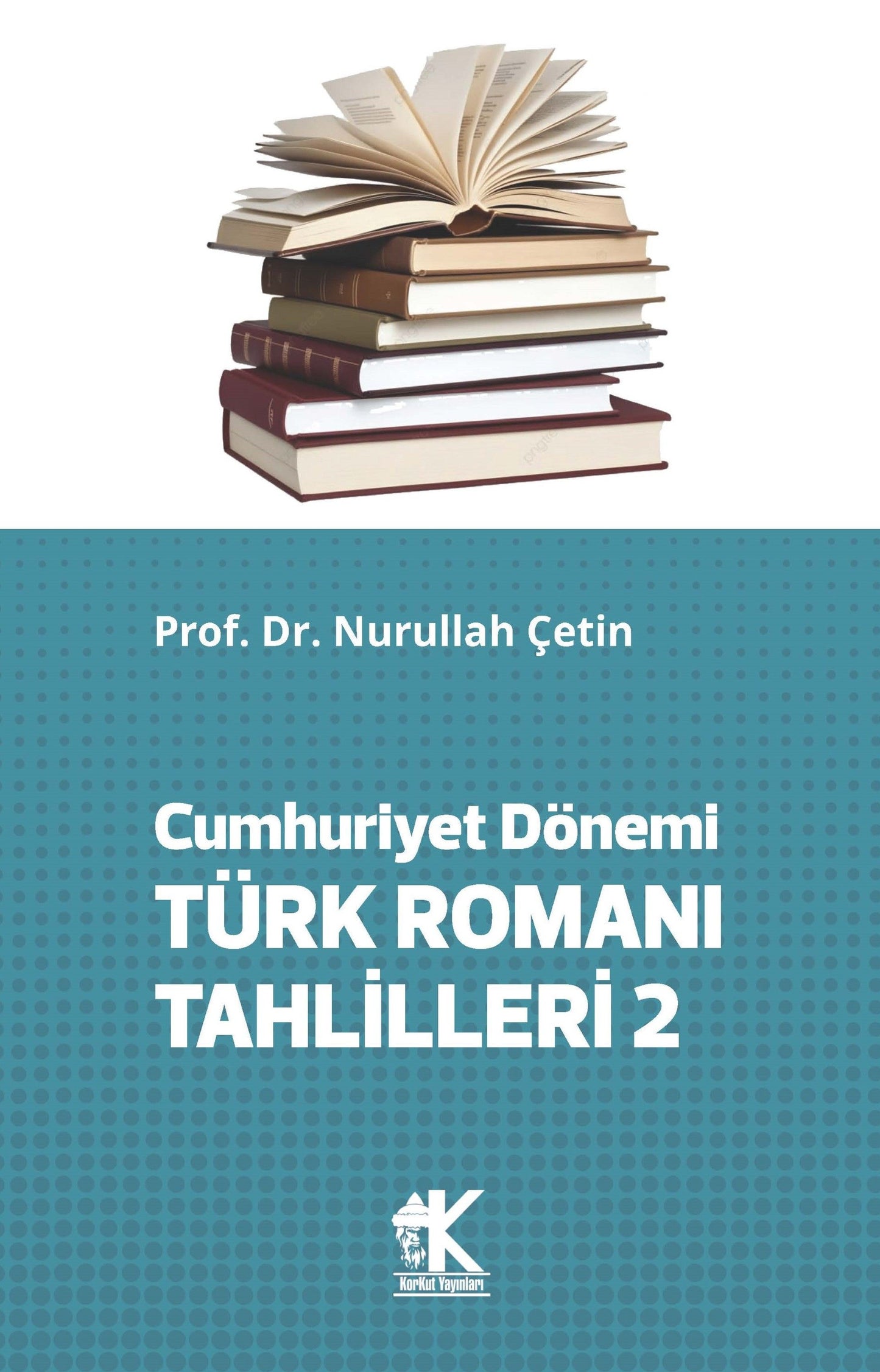 Cumhuriyet Dönemi Türk Romanı Tahlilleri 2 - Korkut Yayınları Kitap