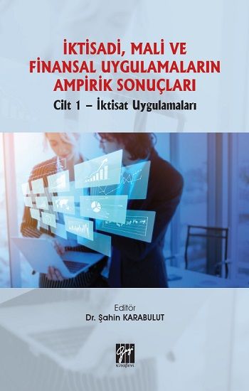 İktisadi, Mali ve Finansal Uygulamaların Ampirik Sonuçları Cilt 1- İktisat Uygulamaları - Gazi Kitabevi Kitap