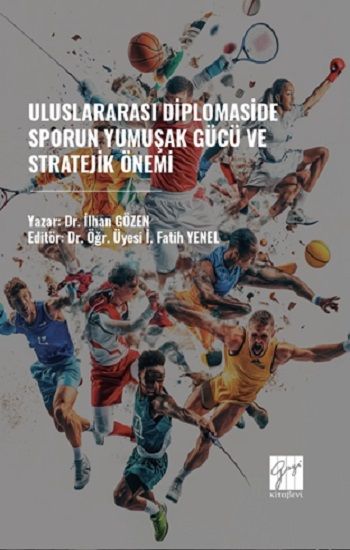 Uluslararası Diplomaside Sporun Yumuşak Gücü ve Stratejik Önemi - Gazi Kitabevi Kitap