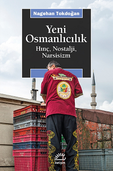 Yeni Osmanlıcılık Hınç Nostalji Narsisizm - İletişim Yayınları Kitap