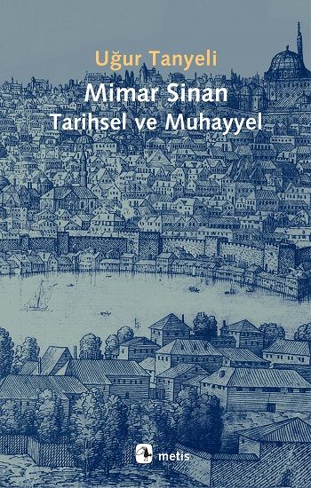 Mimar Sinan - Tarihsel ve Muhayyel - Metis Yayınları Kitap