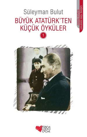 Büyük Atatürk’ten Küçük Öyküler - 1 - Can Çocuk Yayınları Kitap