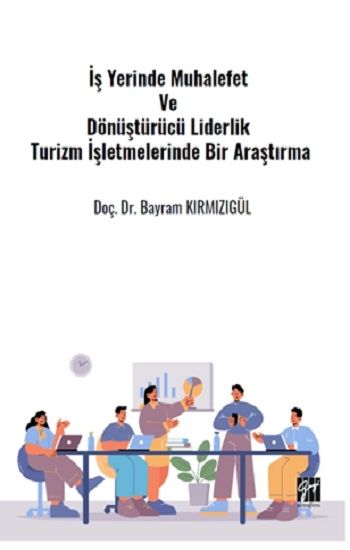 İş Yerinde Muhalefet Ve Dönüştürücü Liderlik Turizm İşletmelerinde Bir Araştırma - Gazi Kitabevi Kitap