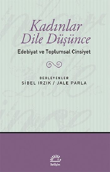 Kadınlar Dile Düşünce - Edebiyat ve Toplumsal Cinsiyet - İletişim Yayınları Kitap