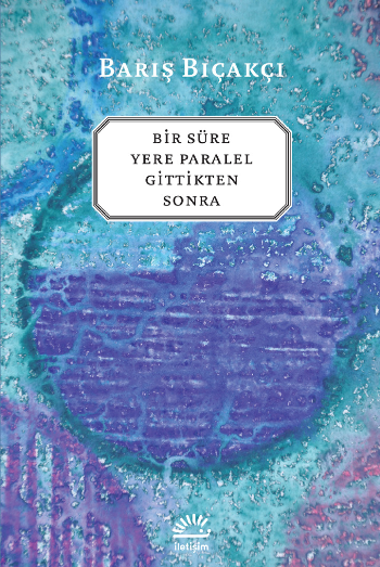Bir Süre Yere Paralel Gittikten Sonra - İletişim Yayınları Kitap