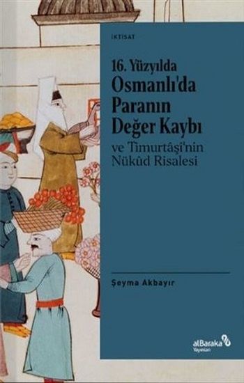 16. Yüzyılda Osmanlı’da Paranın Değer Kaybı ve Timurtaşi’nin Nükud Risalesi - Albaraka Yayınları Kitap