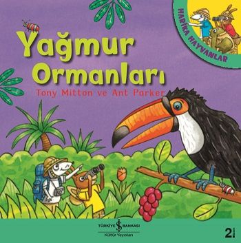 Harika Hayvanlar - Yağmur Ormanları - İş Bankası Kültür Yayınları Kitap