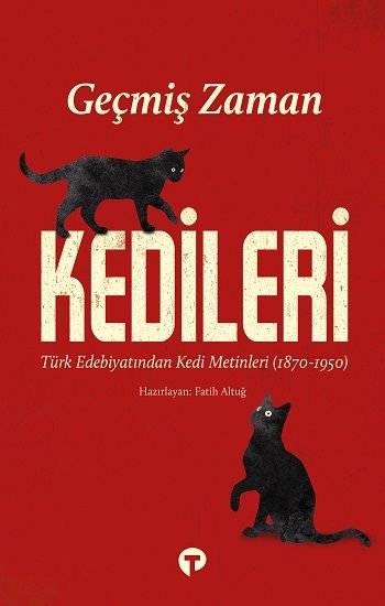 Geçmiş Zaman Kedileri Türk Edebiyatından Kedi Metinleri (1870-1950) - Turkuvaz Kitap Kitap