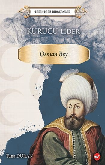 Tarihte İz Birakanlar -  Kurucu Lider-Osman Bey - Beyaz Balina Yayınları Kitap