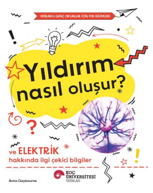 Yıldırım Nasıl Oluşur? Ve  Elektrik Hakkında İlgi Çekici Bilgiler /  Meraklı Genç Okurlar İçin Fen Bilimleri - Koç Üniversitesi Yayınları Kitap