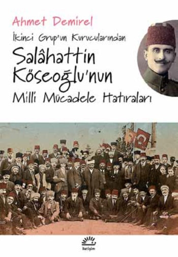 İkinci Grup'un Kurucularından - Salahattin Köseoğlu'nun Milli Mücadele Hatıraları - İletişim Yayınları Kitap