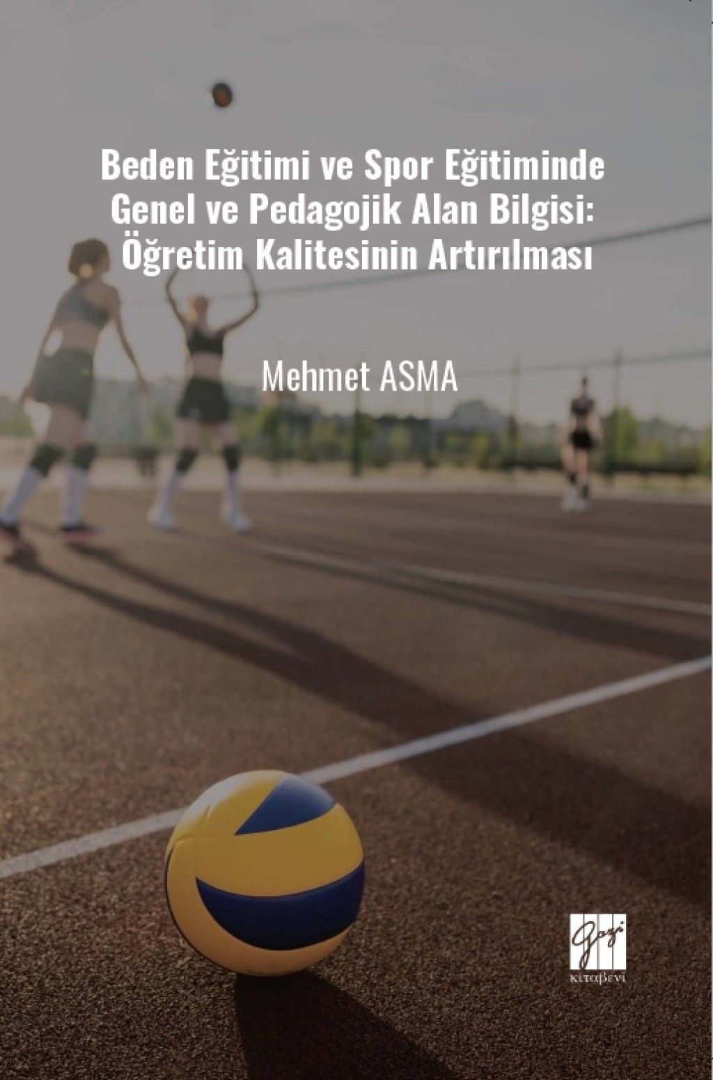 Beden Eğitimi ve Spor Eğitiminde Genel ve Pedagojik Alan Bilgisi: Öğretim Kalitesinin Artırılması - Gazi Kitabevi Kitap