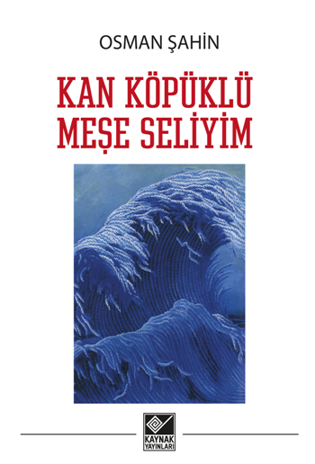 Kan Köpüklü Meşe Seliyim - Kaynak Yayınları Kitap
