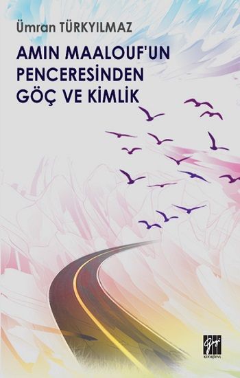 Amin Maalouf'un Penceresinden Göç ve Kimlik - Gazi Kitabevi Kitap