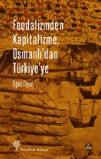 Feodalizmden Kapitalizme Osmanlı'dan Türkiye'ye - Yordam Kitap Kitap