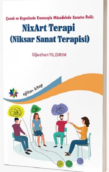 Çocuk ve Ergenlerde Travmayla Mücadelede Sanatın Rolü: NixArt Terapi - Eğiten Kitap Kitap