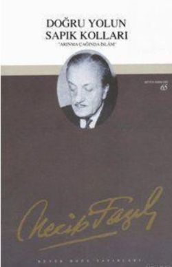 Doğru Yolun Sapık Kolları : 48 - Necip Fazıl Bütün Eserleri - Büyük Doğu Yayınları Kitap