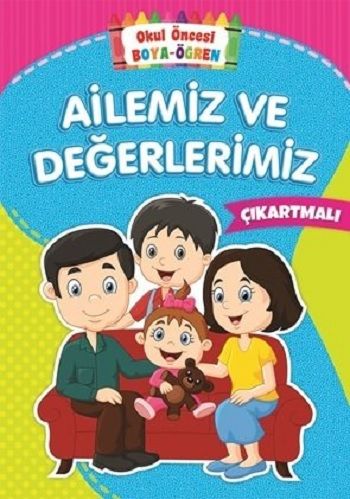 Ailemiz ve Değerlerimiz - Okul Öncesi Boya-Öğren - Beyaz Balina Yayınları Kitap