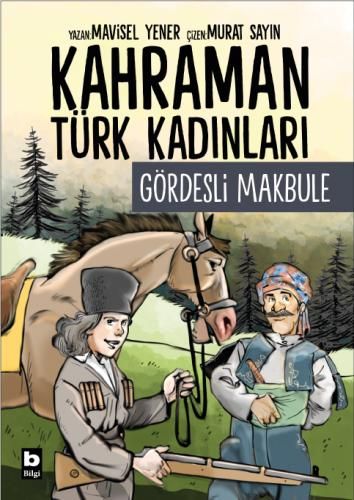 Kahraman Türk Kadınları - Gördesli Makbule - Bilgi Yayınevi Kitap