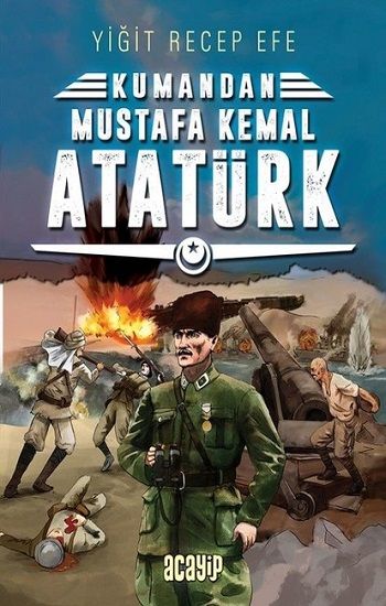 Mustafa Kemal Atatürk: Kumandan 2 - Acayip Kitaplar Kitap