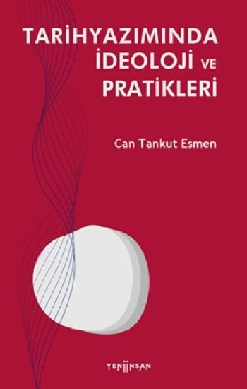 Tarihyazımında İdeoloji ve Pratikleri - Yeni İnsan Yayınları Kitap