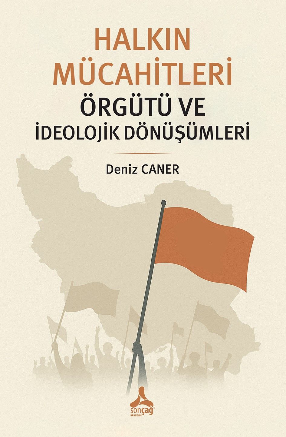 Halkın Mücahitleri Örgütü ve İdeolojik Dönüşümleri - Sonçağ -Akademik Kitaplar Kitap