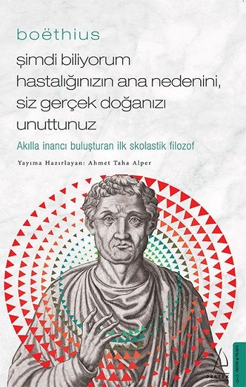 Boethius Şimdi Biliyorum Hastalığınızın Ana Nedenini, Siz gerçek Doğanızı Unuttunuz - Destek Yayınları Kitap