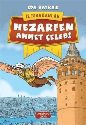 Hezarfen Ahmet Çelebi - İz Bırakanlar - Yediveren Çocuk Kitap