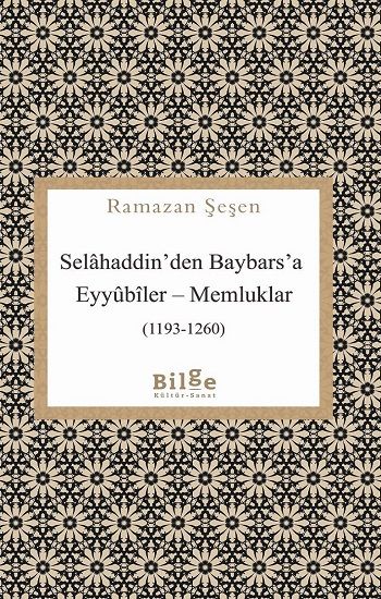 Selahaddin’den Baybars’a Eyyubiler – Memluklar (1193-1260) - Bilge Kültür Sanat Kitap