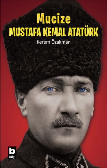 Mucize Mustafa Kemal Atatürk - Bilgi Yayınevi Kitap