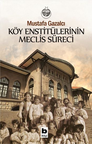Köy Enstitülerinin Meclis Süreci - Bilgi Yayınevi Kitap