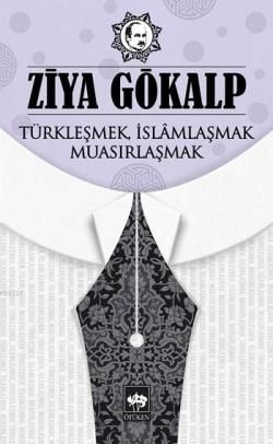 Türkleşmek İslamlaşmak Muasırlaşmak - Ötüken Neşriyat Kitap