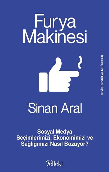 Furya Makinesi: Sosyal Medya Seçimlerimizi, Ekonomimizi ve Sağlığımızı Nasıl Bozuyor? - Tellekt Kitap