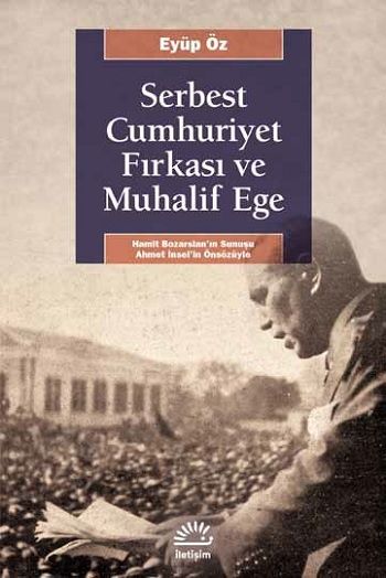 Serbest Cumhuriyet Fırkası ve Muhalif Ege - İletişim Yayınları Kitap