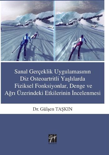 Sanal Gerçeklik Uygulamasının Diz Osteoartritli Yaşlılarda Fiziksel Fonksiyonlar Denge ve ağrı Üzerindeki Etkilerinin İncelenme - Gazi Kitabevi Kitap