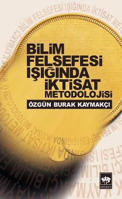 Bilim Felsefesi Işığında İktisat Metodolojisi Özgün Burak Kaymakçı Türkçe kitap kapağı